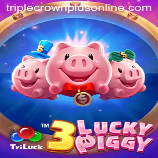 Exploring the Thrills of 3LUCKYPIGGY and Mastering Triple Crown Plus